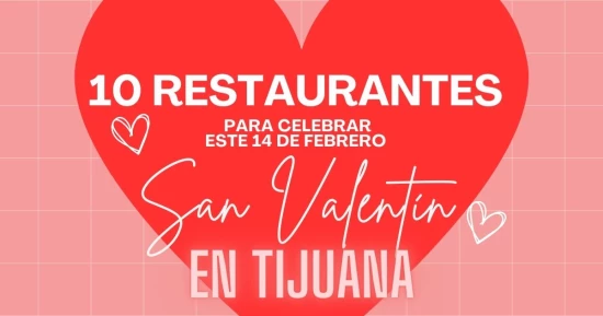 10 lugares donde celebrar el 14 de febrero en Tijuana